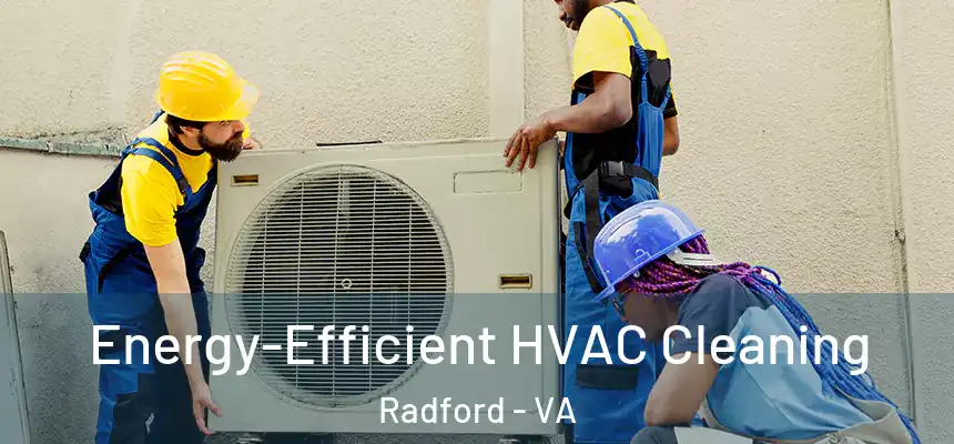  Energy-Efficient HVAC Cleaning Radford - VA